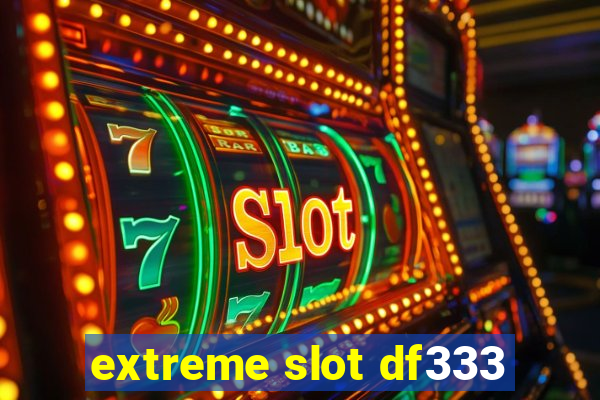 extreme slot df333